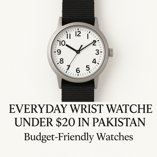 Everyday Wrist Watches Under $20 in Pakistan | Budget-Friendly Watches